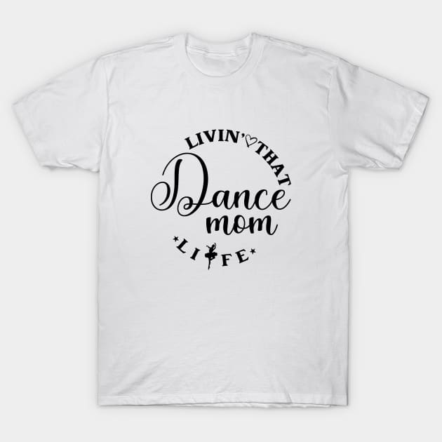 Living That Dance Mom Life Cool Dance Mom Life T-Shirt by Nisrine